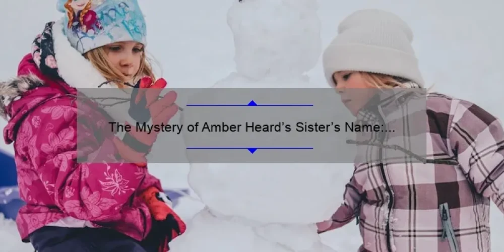 The Mystery of Amber Heard's Sister's Name: Unraveling the Truth