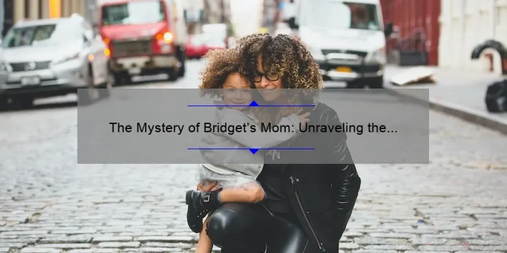 The Mystery of Bridget's Mom: Unraveling the Truth in Sisterhood