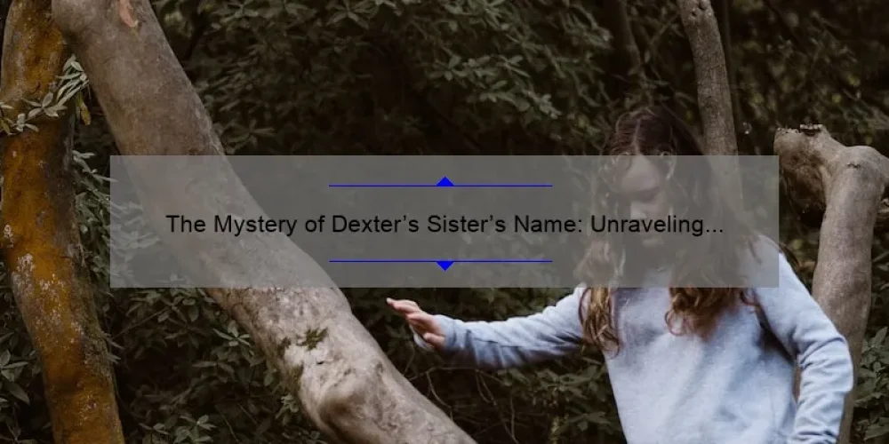 The Mystery of Dexter's Sister's Name: Unraveling the Enigma