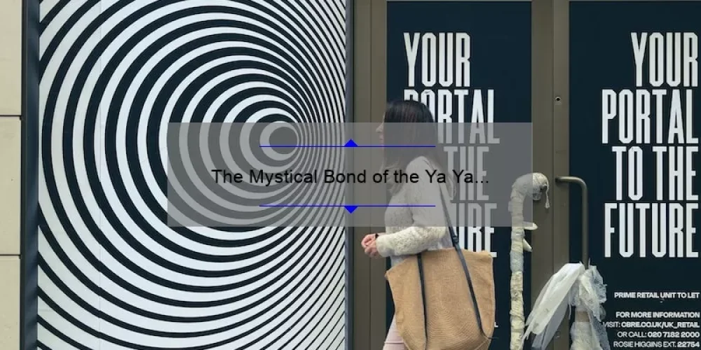 The Mystical Bond of the Ya Ya Sisterhood: Uncovering the Divine Secrets