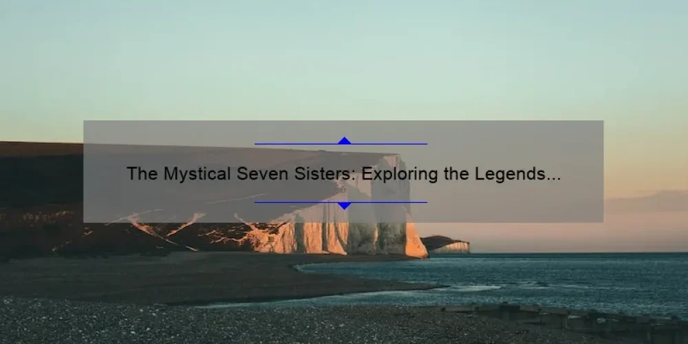 The Mystical Seven Sisters: Exploring the Legends and Lore of the Pleiades