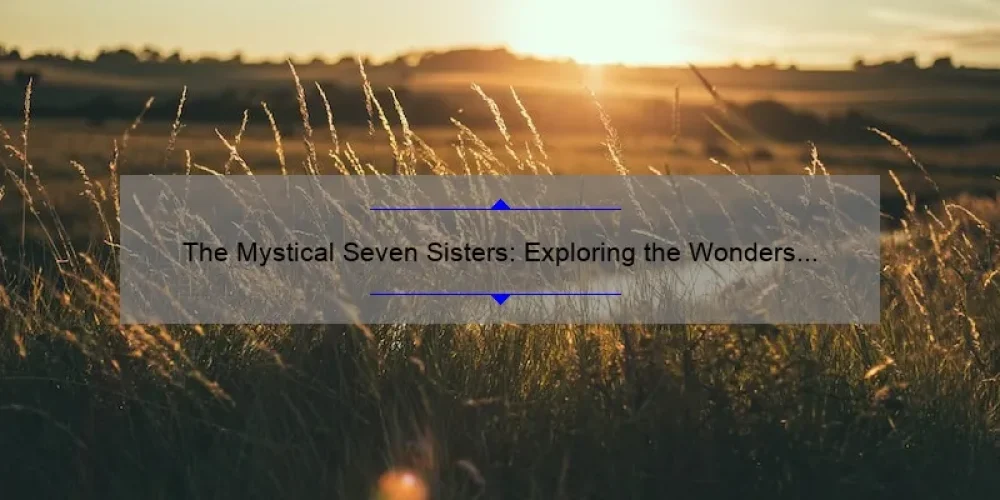 The Mystical Seven Sisters: Exploring the Wonders of the Pleiades Constellation