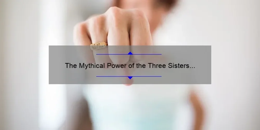 The Mythical Power of the Three Sisters of Fate: Unraveling the Mysteries of Destiny