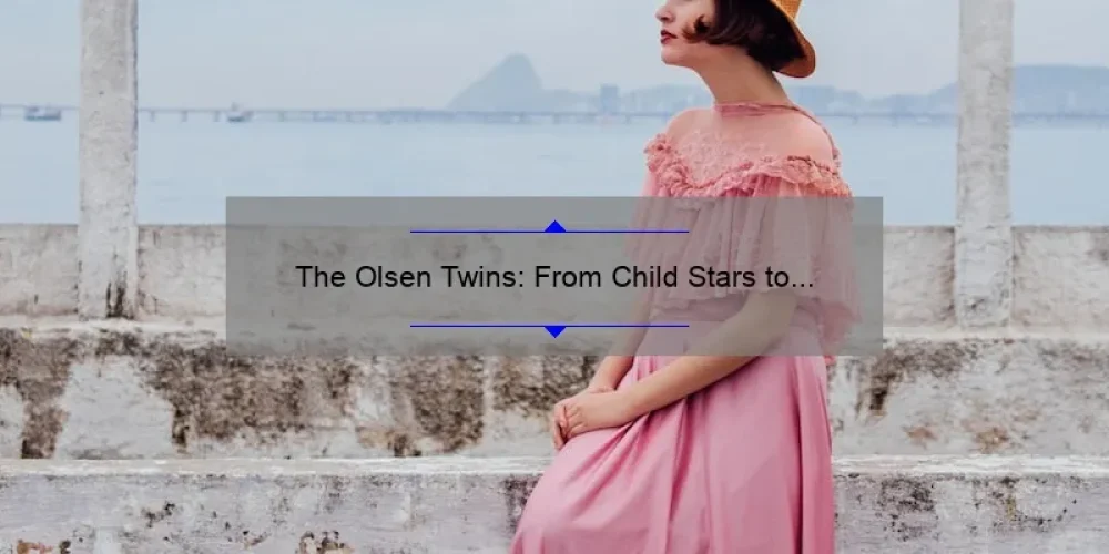 The Olsen Twins: From Child Stars to Fashion Moguls