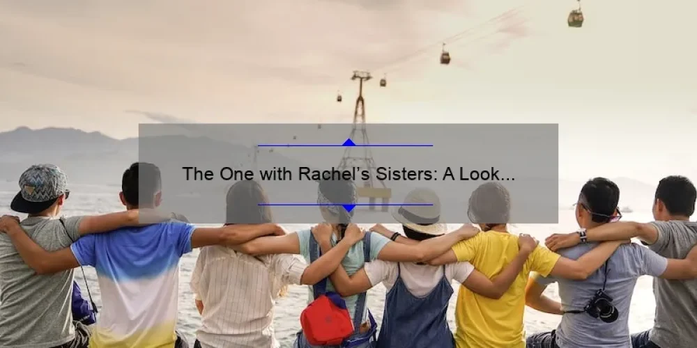 The One with Rachel's Sisters: A Look at the Iconic Friends Episode