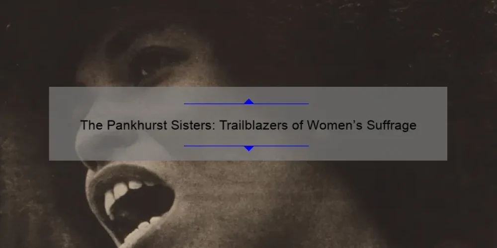 The Pankhurst Sisters: Trailblazers of Women's Suffrage