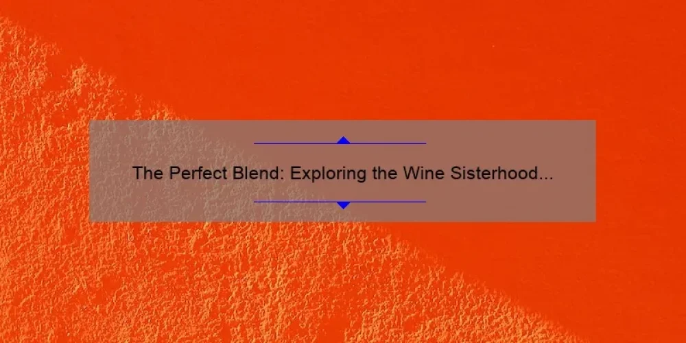 The Perfect Blend: Exploring the Wine Sisterhood Red Blend