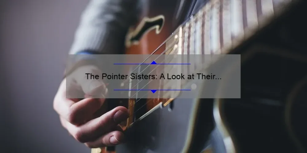 The Pointer Sisters: A Look at Their Legacy and Continued Impact on Music Today