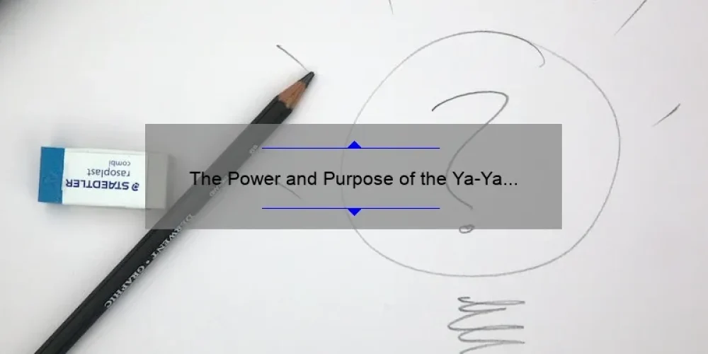 The Power and Purpose of the Ya-Ya Sisterhood: Unpacking its Meaning and Significance