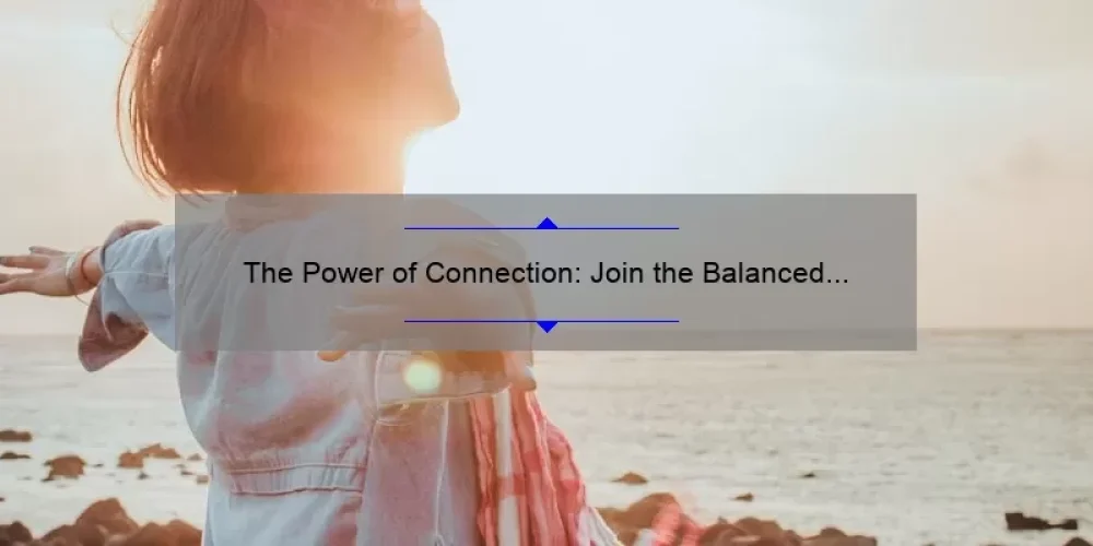 The Power of Connection: Join the Balanced Life Sisterhood Today!