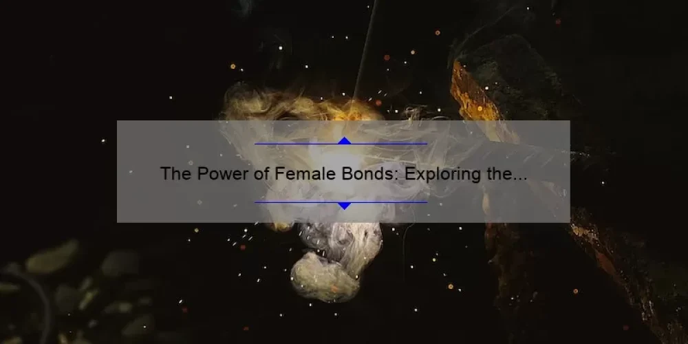 The Power of Female Bonds: Exploring the Magic of Movie Sisterhood