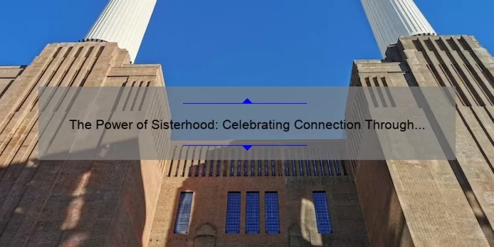 The Power of Sisterhood: Celebrating Connection Through Gifs