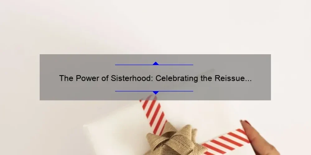 The Power of Sisterhood: Celebrating the Reissue of the Perfect Gift