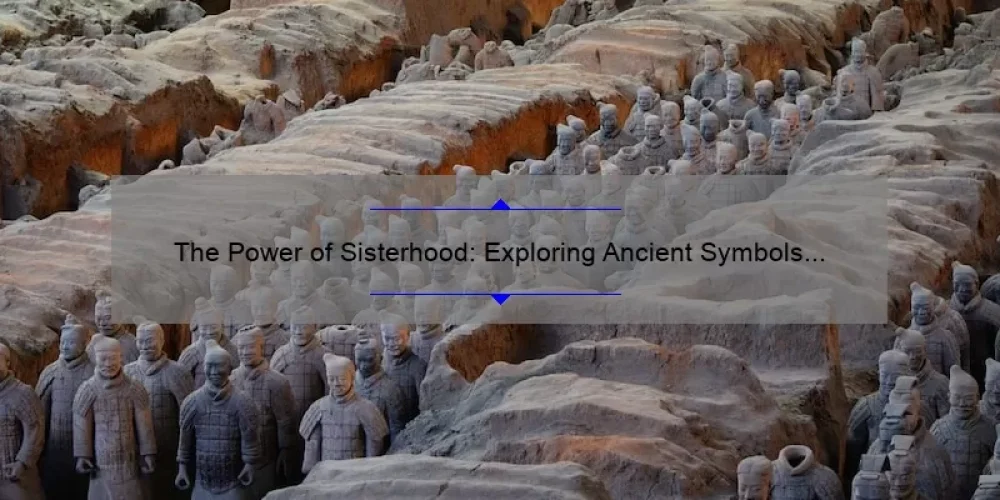 The Power of Sisterhood: Exploring Ancient Symbols of Unity and Strength