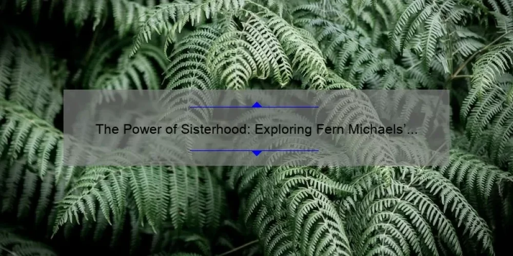 The Power of Sisterhood: Exploring Fern Michaels’ Beloved Series