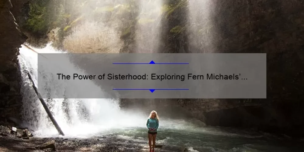 The Power of Sisterhood: Exploring Fern Michaels’ Inspiring Series