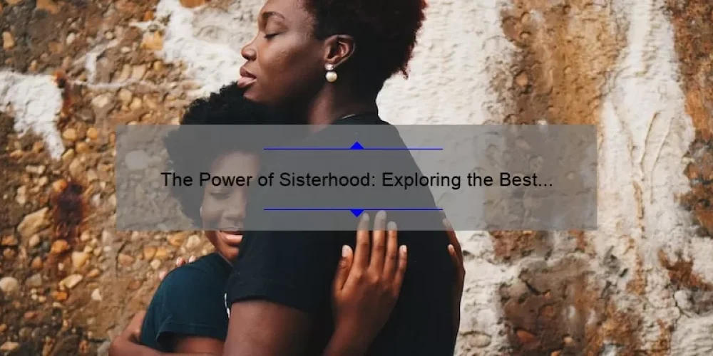 The Power of Sisterhood: Exploring the Best Books on Female Bonding