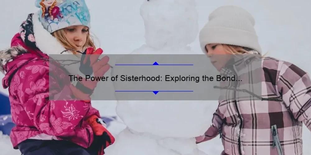The Power of Sisterhood: Exploring the Bond of Thirty One Sisters