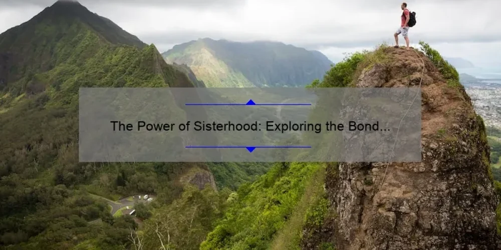 The Power of Sisterhood: Exploring the Bond of the 3 Sisters