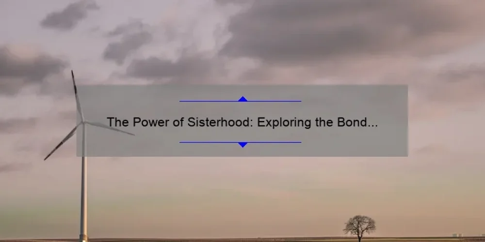 The Power of Sisterhood: Exploring the Bond of the Willow Sisterhood