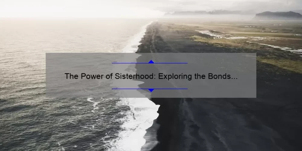 The Power of Sisterhood: Exploring the Bonds of Women in Iceland Series