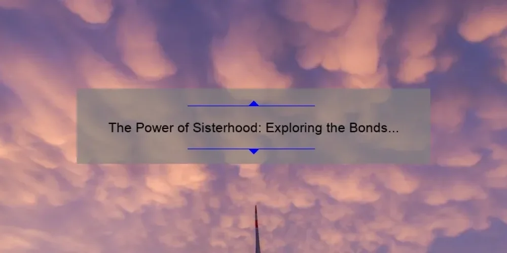 The Power of Sisterhood: Exploring the Bonds of Yada Sisterhood