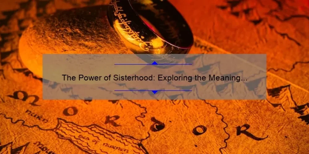 The Power of Sisterhood: Exploring the Meaning Behind Jared Sisterhood Rings