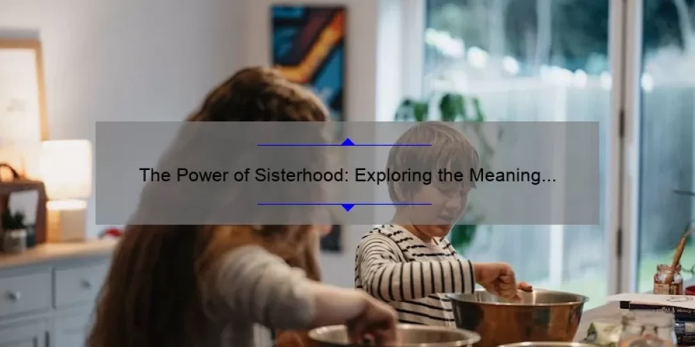 The Power of Sisterhood: Exploring the Meaning Behind Sister Symbols