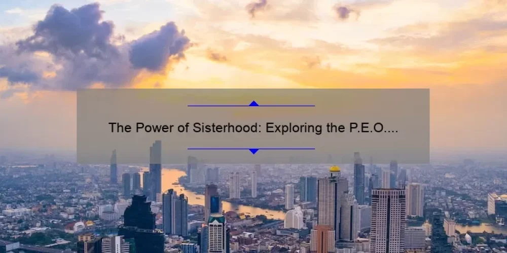 The Power of Sisterhood: Exploring the P.E.O. Sisterhood