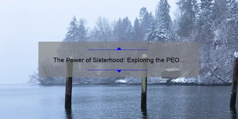 The Power of Sisterhood: Exploring the PEO Community in Washington State