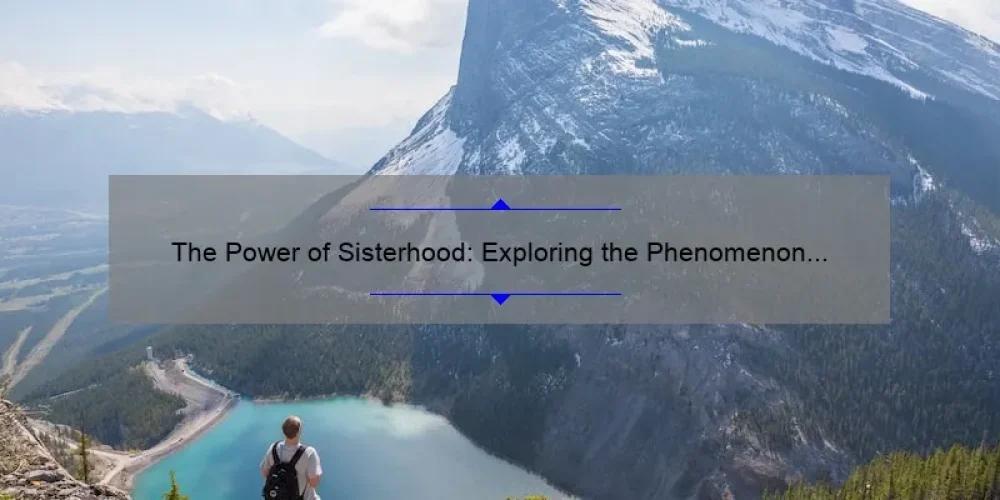 The Power of Sisterhood: Exploring the Phenomenon of Hashtag Sisters