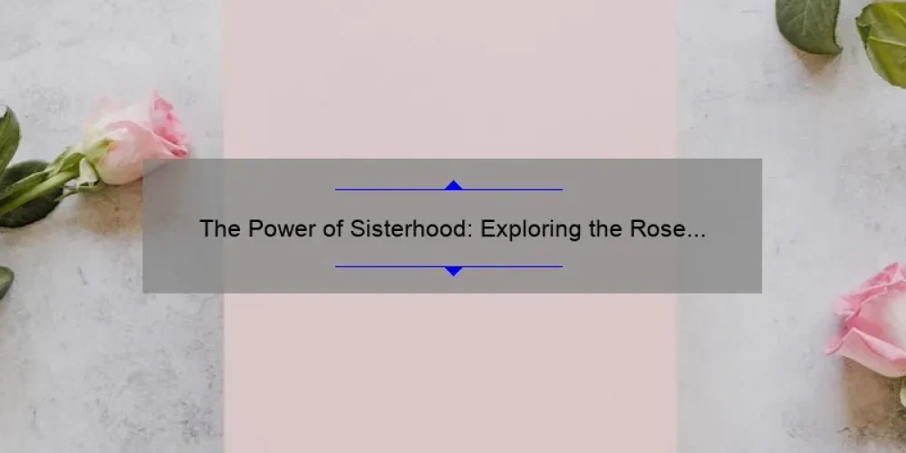 The Power of Sisterhood: Exploring the Rose Network