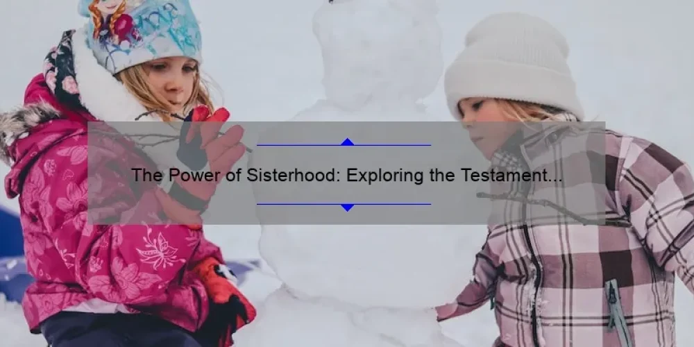 The Power Of Sisterhood Exploring The Testament Of Sisters Emergewomanmagazine 