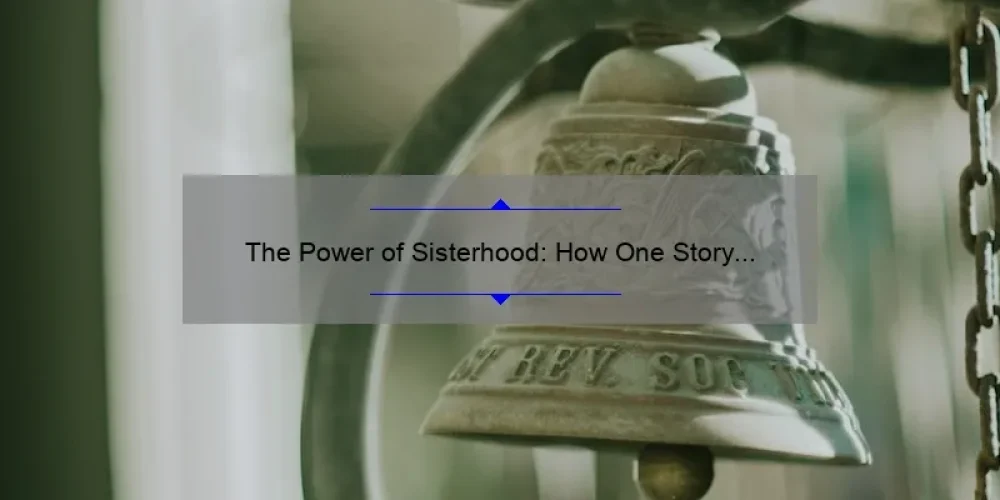 The Power of Sisterhood: How One Story and 5 Statistics Can Help You Build Stronger Bonds [Ultimate Guide]