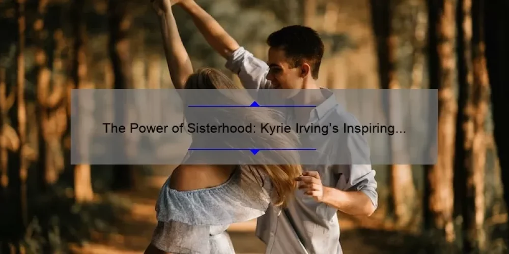 Kyrie Irving's Inspiring Relationship with His Sisters