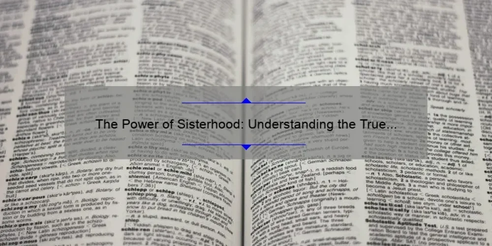The Power of Sisterhood: Understanding the True Meaning Behind the Bond