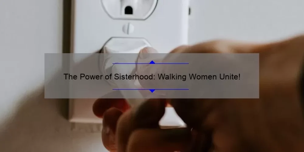 The Power of Sisterhood: Walking Women Unite!