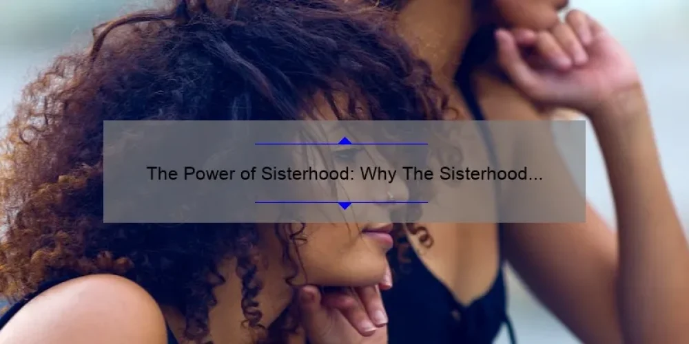 The Power of Sisterhood: Why The Sisterhood is Calling and How to Answer