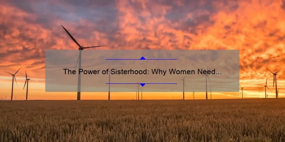 The Power of Sisterhood: Why Women Need Each Other More Than Ever