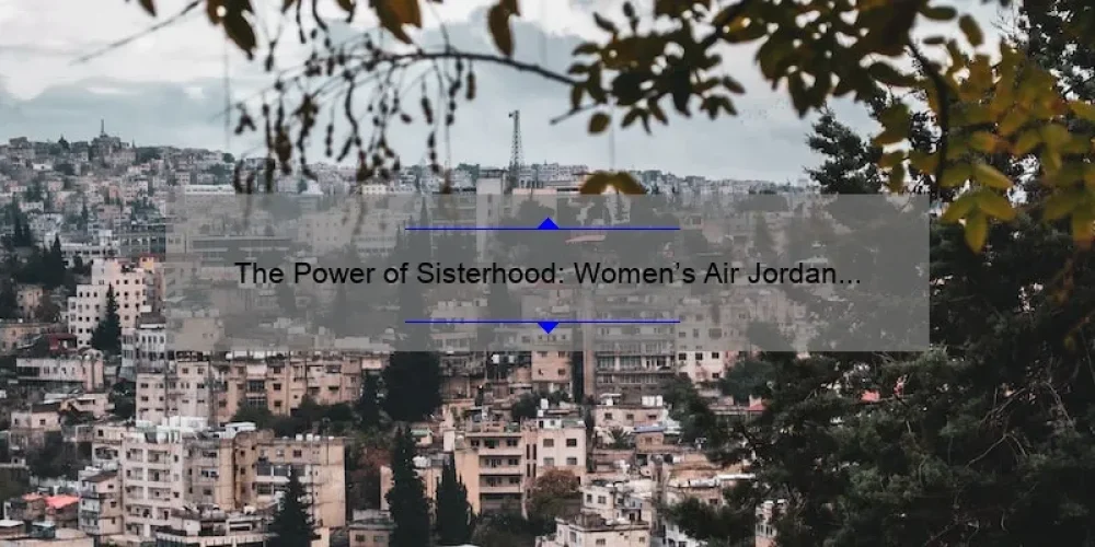 The Power of Sisterhood: Women's Air Jordan Community