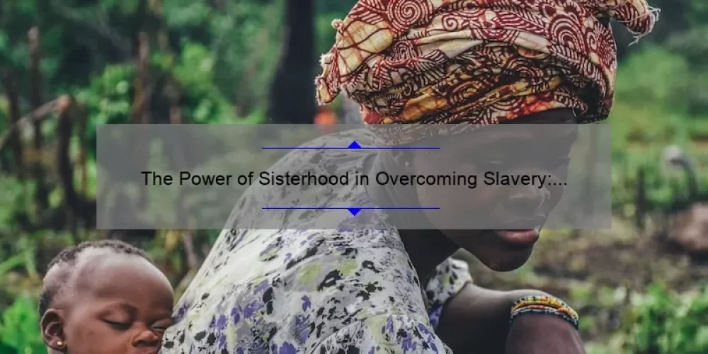 The Power of Sisterhood in Overcoming Slavery: A Look at ‘The Woman King’