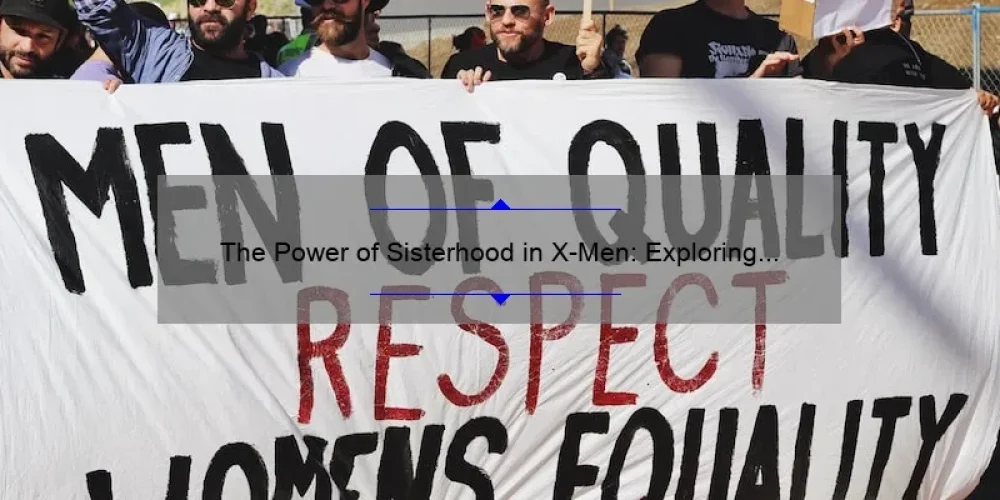 The Power of Sisterhood in X-Men: Exploring the Bonds Between Female Characters