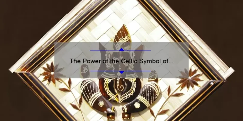The Power of the Celtic Symbol of Sisterhood: A Guide to its Meaning and Significance