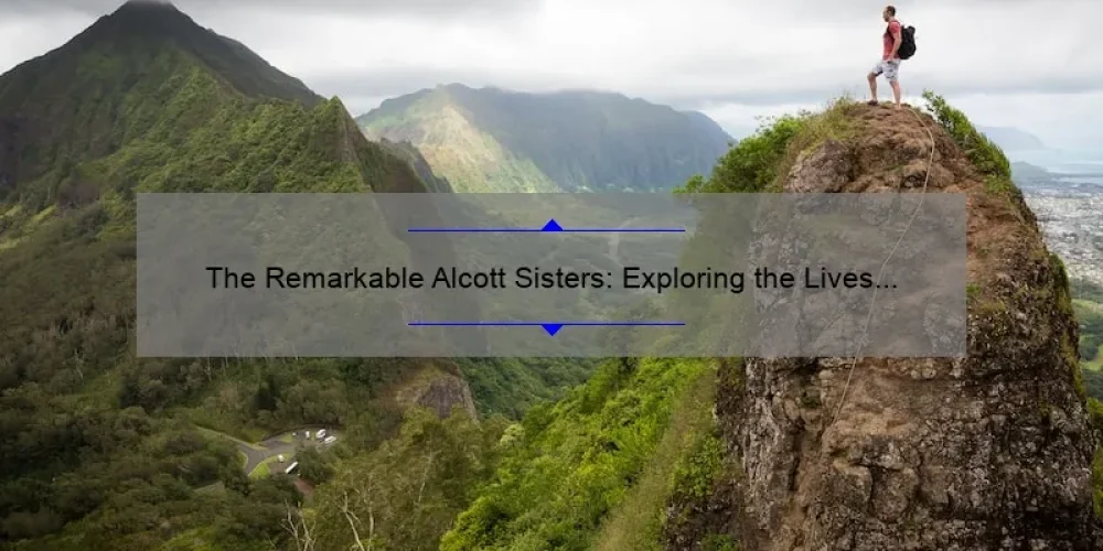 The Remarkable Alcott Sisters: Exploring the Lives and Legacies of Louisa May, Anna, Elizabeth, and May Alcott