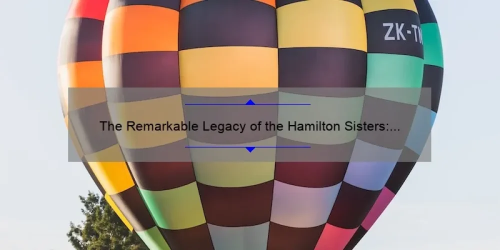 The Remarkable Legacy of the Hamilton Sisters: A Tale of Courage and Perseverance
