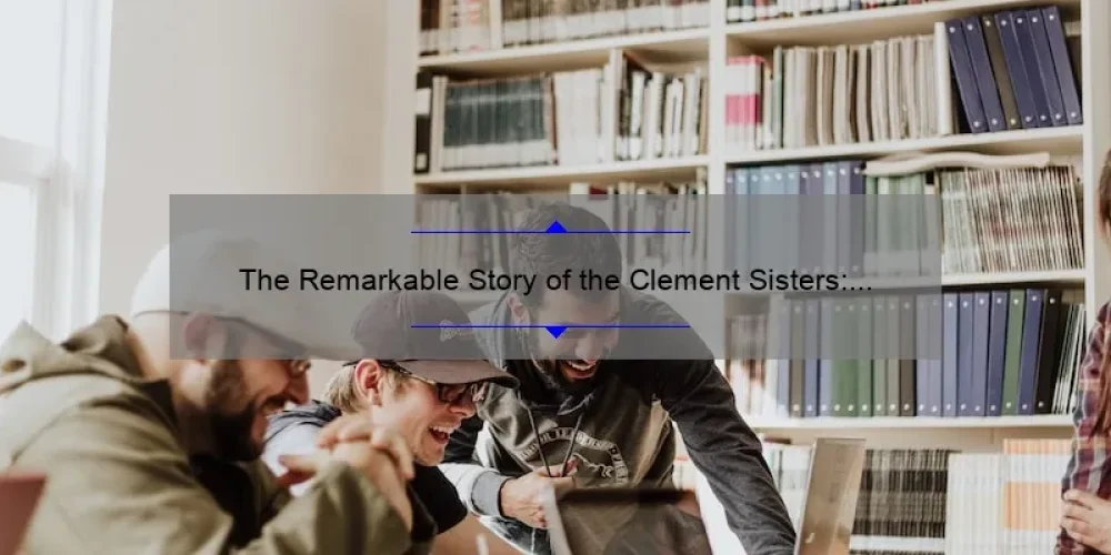 The Remarkable Story of the Clement Sisters: Trailblazers in Women's Education and Activism