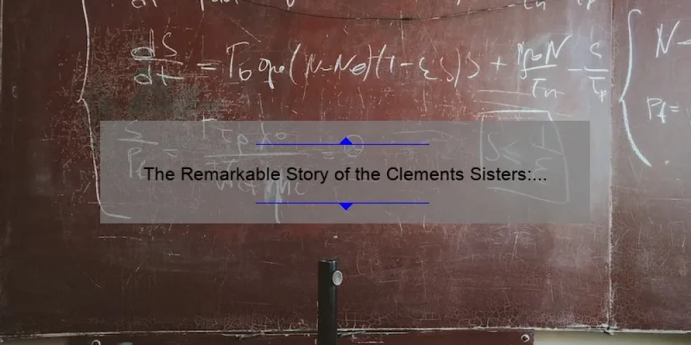 The Remarkable Story of the Clements Sisters: Trailblazers in Women's Education and Advocacy