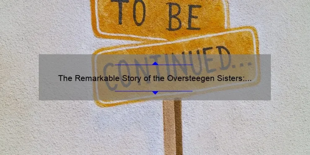 The Remarkable Story of the Oversteegen Sisters: Courageous Resistance Fighters in WWII