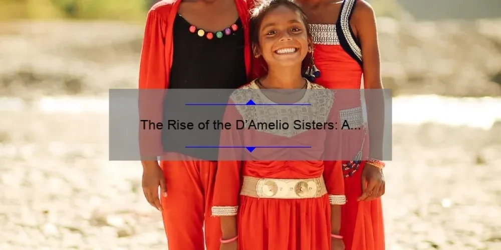 The Rise of the D'Amelio Sisters: A Look into the TikTok Phenomenon
