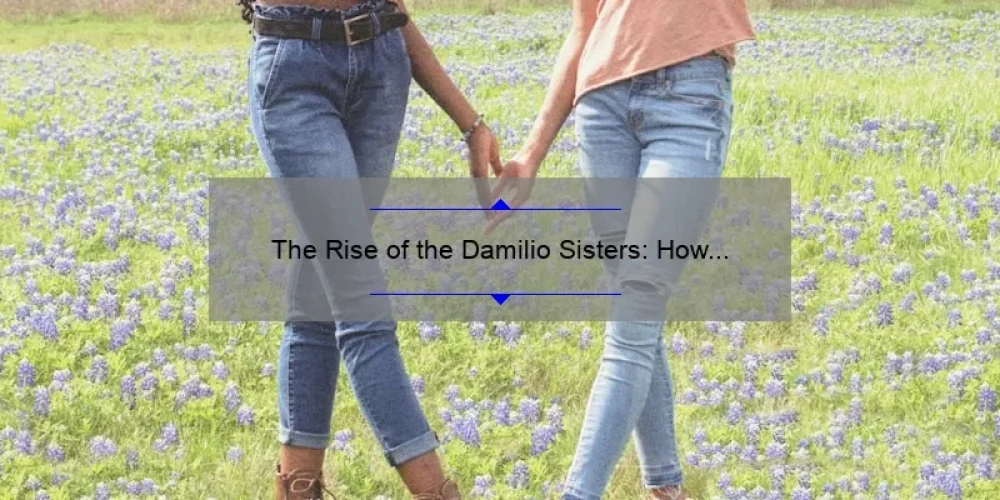 The Rise of the Damilio Sisters: How These TikTok Stars Took Over the Internet
